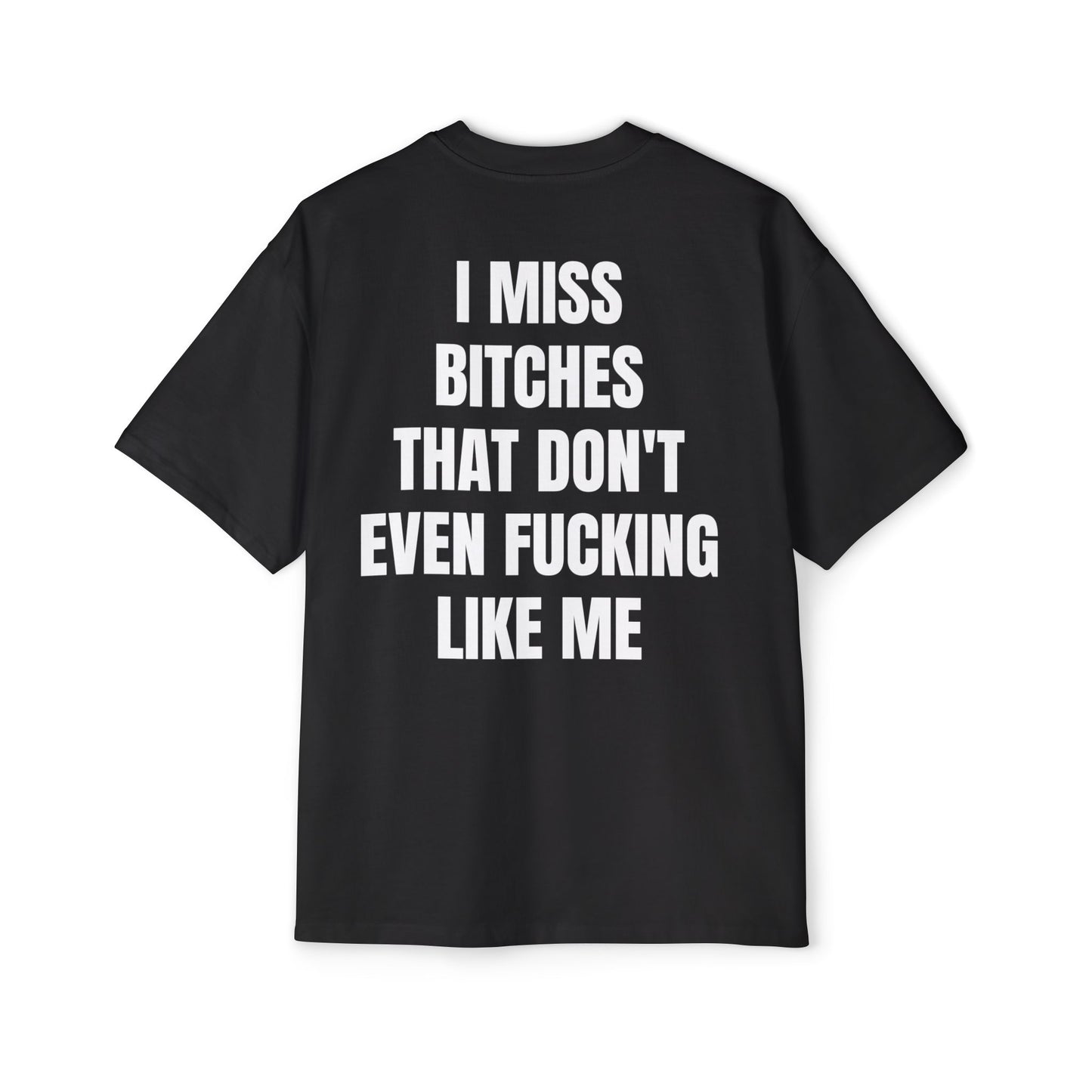 I MISS BITCHES THAT DON'T EVEN FUCKING LIKE ME Koszulka Bluzka Boxy Oversized Tee T-shirt