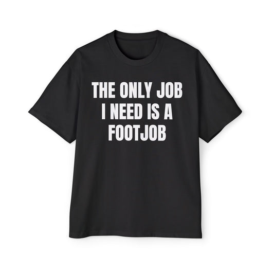 THE ONLY JOB I NEED IS FOOTJOB Koszulka Bluzka Boxy Oversized Tee T-shirt