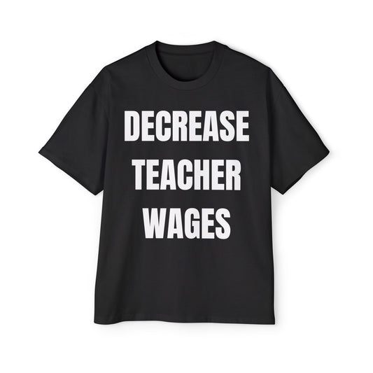 DECREASE TEACHER WAGES Koszulka Bluzka Boxy Oversized Tee T-shirt